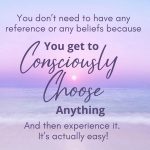 Consciously Choose Anything