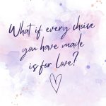 What if every choice you have made is for love?
