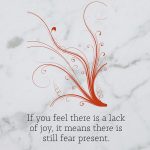Lack of Joy Is the Presence of Fear