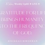 Gratitude for Life Brings Humanity Into the Frequency of God
