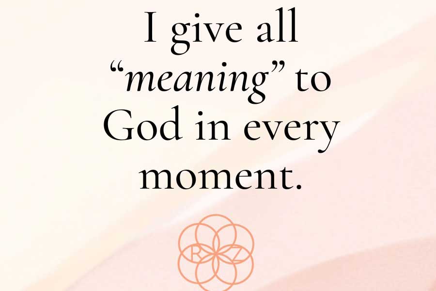 Read more about the article I give all meaning to God in every moment