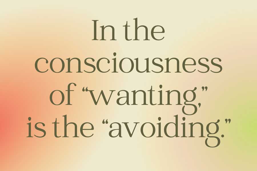 Read more about the article In the consciousness of “wanting,” is the “avoiding”
