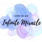 Life is an infinite miracle