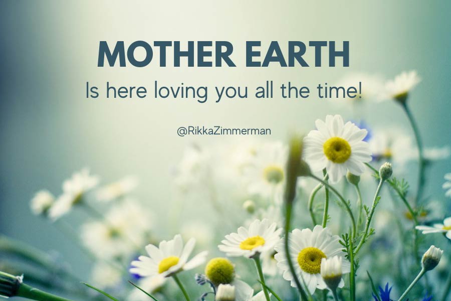 Read more about the article Mother Earth is here loving you all the time!